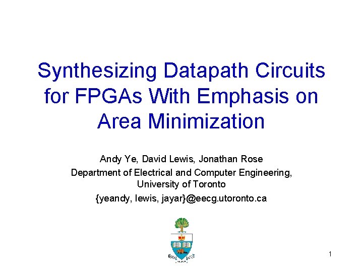 Synthesizing Datapath Circuits for FPGAs With Emphasis on Area Minimization Andy Ye, David Lewis,