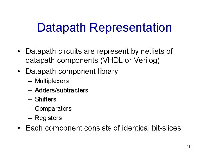 Datapath Representation • Datapath circuits are represent by netlists of datapath components (VHDL or