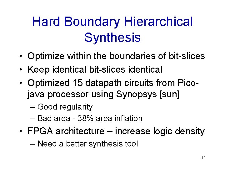 Hard Boundary Hierarchical Synthesis • Optimize within the boundaries of bit-slices • Keep identical