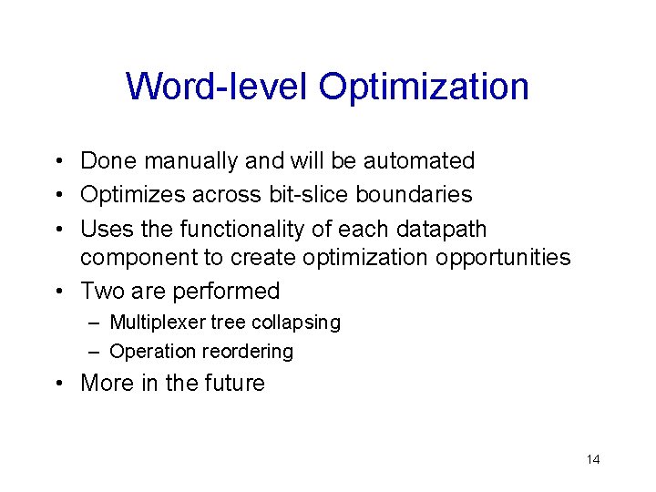 Word-level Optimization • Done manually and will be automated • Optimizes across bit-slice boundaries