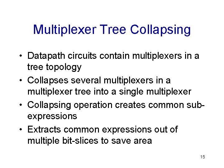 Multiplexer Tree Collapsing • Datapath circuits contain multiplexers in a tree topology • Collapses