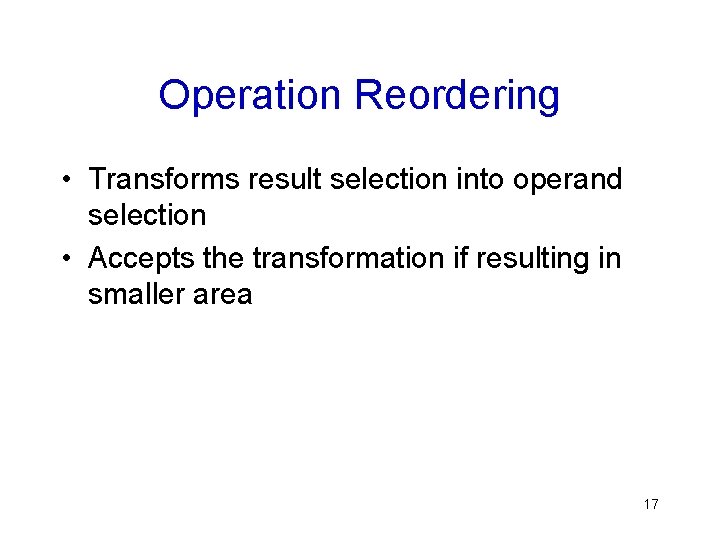Operation Reordering • Transforms result selection into operand selection • Accepts the transformation if