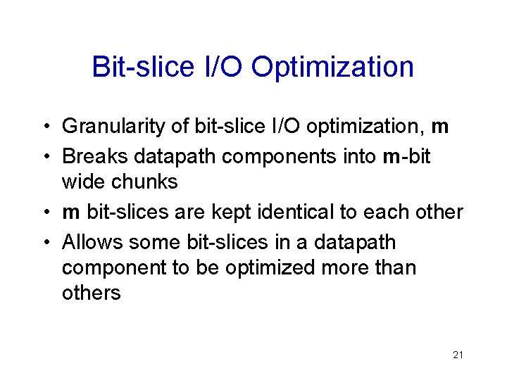 Bit-slice I/O Optimization • Granularity of bit-slice I/O optimization, m • Breaks datapath components