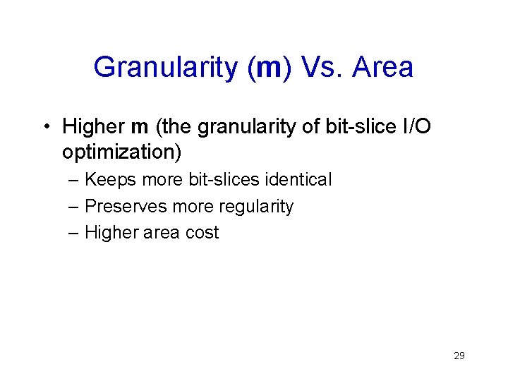 Granularity (m) Vs. Area • Higher m (the granularity of bit-slice I/O optimization) –