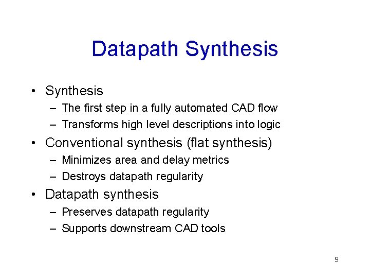 Datapath Synthesis • Synthesis – The first step in a fully automated CAD flow