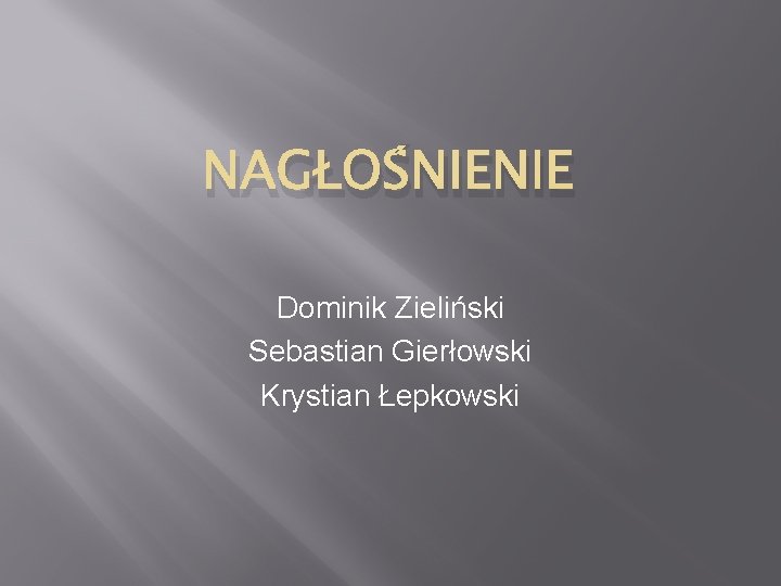 NAGŁOŚNIENIE Dominik Zieliński Sebastian Gierłowski Krystian Łepkowski 