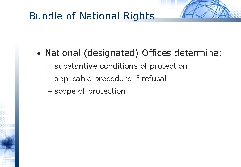 Bundle of National Rights • National (designated) Offices determine: – substantive conditions of protection