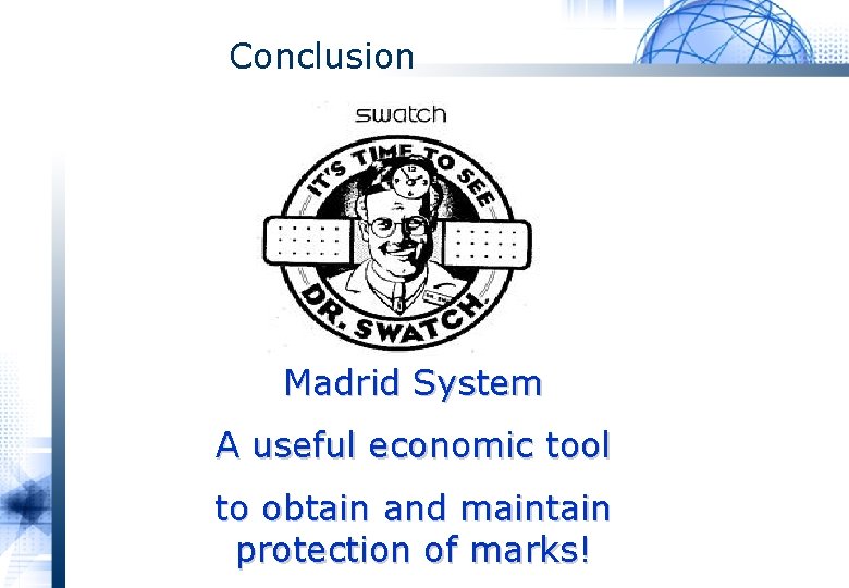 Conclusion Madrid System A useful economic tool to obtain and maintain protection of marks!