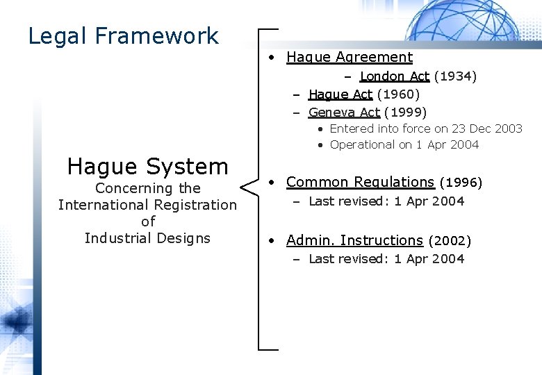 Legal Framework • Hague Agreement – London Act (1934) – Hague Act (1960) –