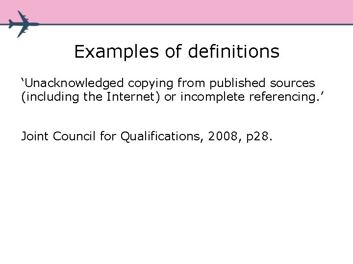Examples of definitions ‘Unacknowledged copying from published sources (including the Internet) or incomplete referencing. Examples of definitions ‘Unacknowledged copying from published sources (including the Internet) or incomplete referencing.