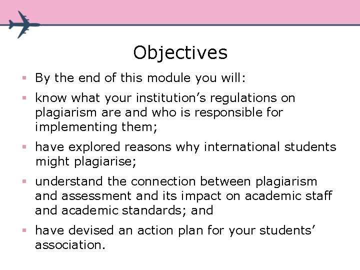 Objectives § By the end of this module you will: § know what your Objectives § By the end of this module you will: § know what your