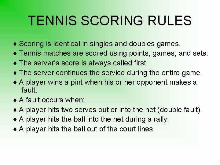 TENNIS SCORING RULES ♦ Scoring is identical in singles and doubles games. ♦ Tennis