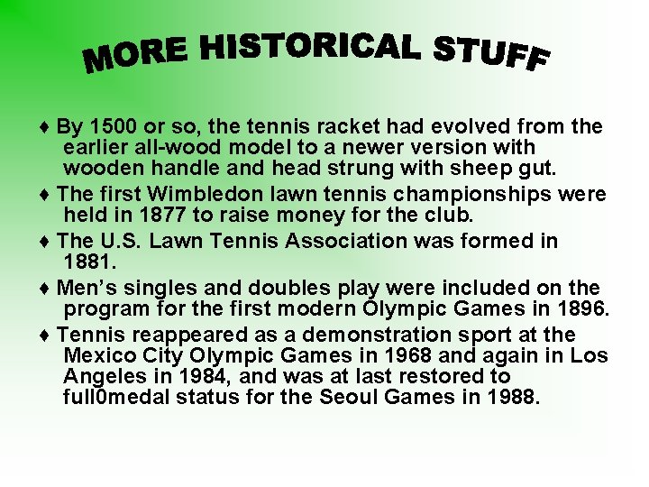 ♦ By 1500 or so, the tennis racket had evolved from the earlier all-wood