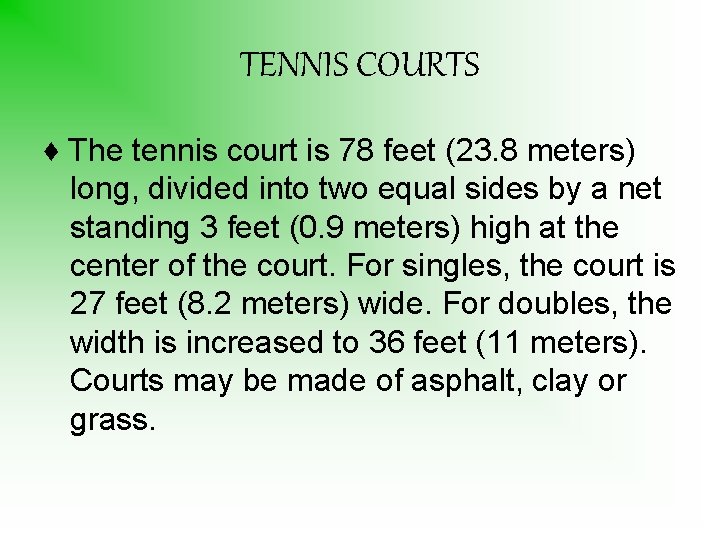 TENNIS COURTS ♦ The tennis court is 78 feet (23. 8 meters) long, divided