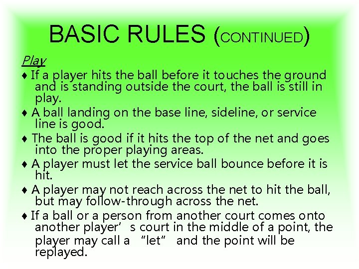 BASIC RULES (CONTINUED) Play ♦ If a player hits the ball before it touches