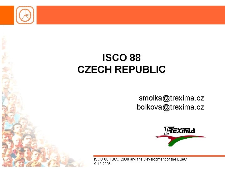 ISCO 88 CZECH REPUBLIC smolka@trexima. cz bolkova@trexima. cz ISCO 88, ISCO 2008 and the