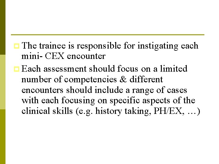 p The trainee is responsible for instigating each mini- CEX encounter p Each assessment