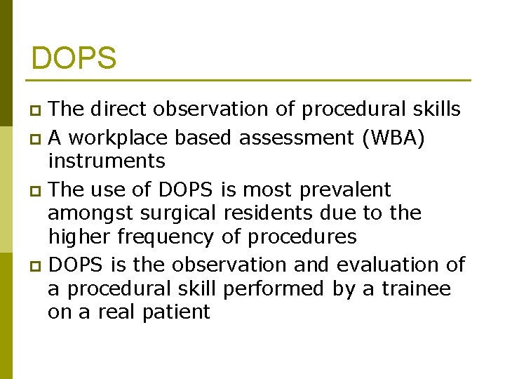 DOPS The direct observation of procedural skills p A workplace based assessment (WBA) instruments