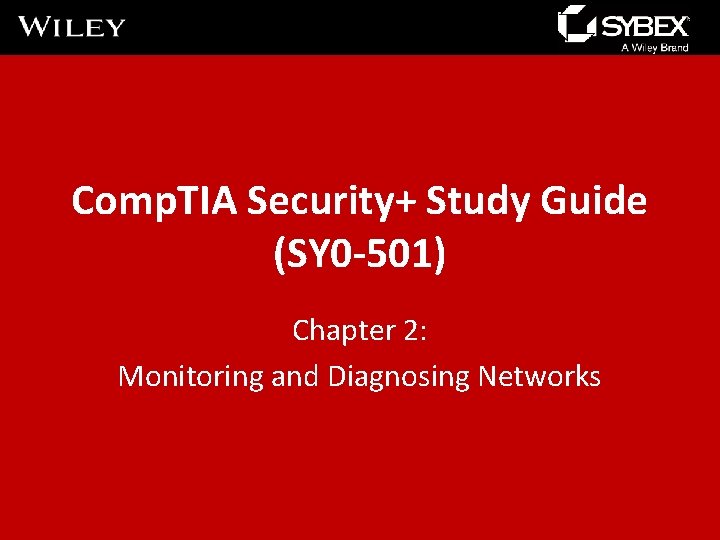 Comp. TIA Security+ Study Guide (SY 0 -501) Chapter 2: Monitoring and Diagnosing Networks
