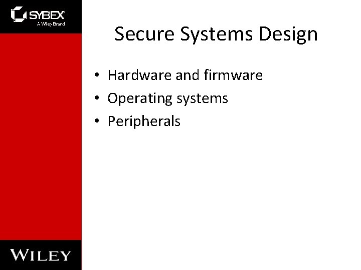 Secure Systems Design • Hardware and firmware • Operating systems • Peripherals 