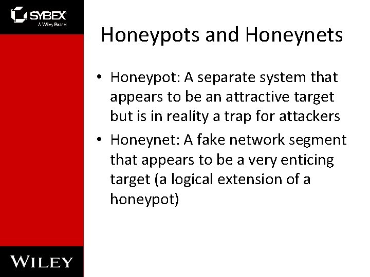 Honeypots and Honeynets • Honeypot: A separate system that appears to be an attractive