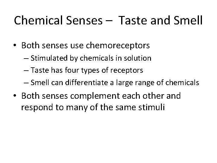 Chemical Senses – Taste and Smell • Both senses use chemoreceptors – Stimulated by