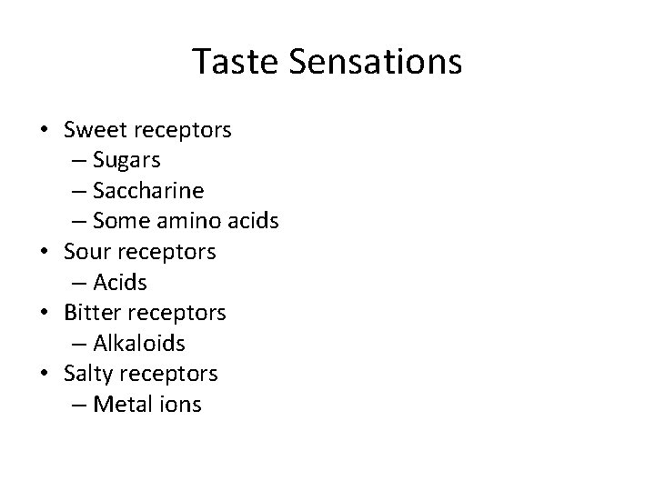 Taste Sensations • Sweet receptors – Sugars – Saccharine – Some amino acids •