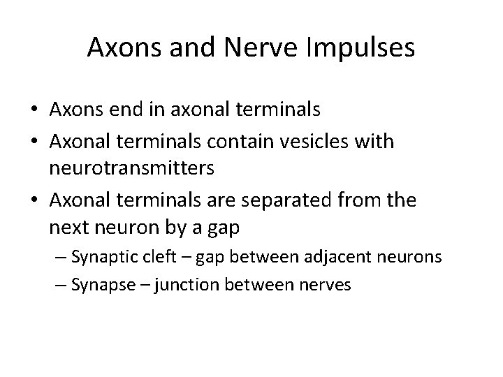 Axons and Nerve Impulses • Axons end in axonal terminals • Axonal terminals contain