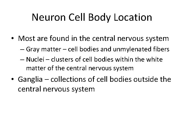 Neuron Cell Body Location • Most are found in the central nervous system –