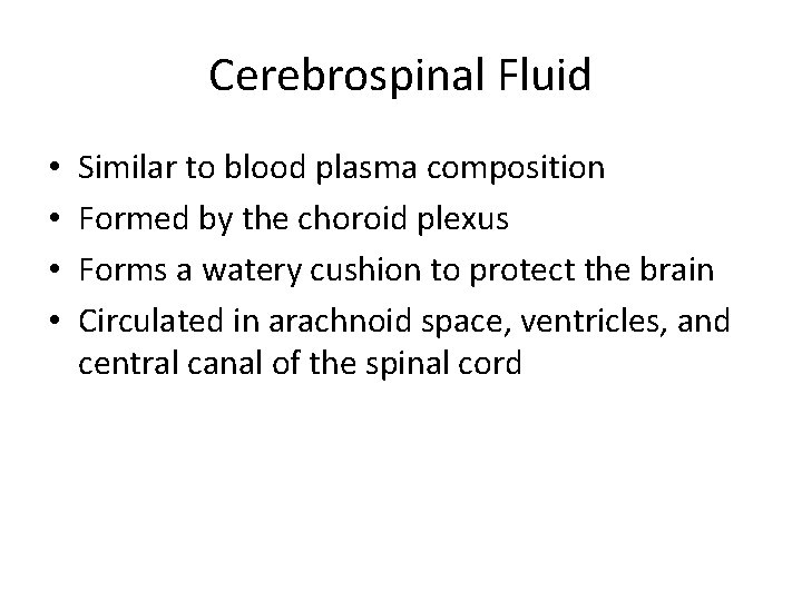 Cerebrospinal Fluid • • Similar to blood plasma composition Formed by the choroid plexus