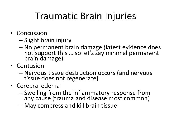 Traumatic Brain Injuries • Concussion – Slight brain injury – No permanent brain damage