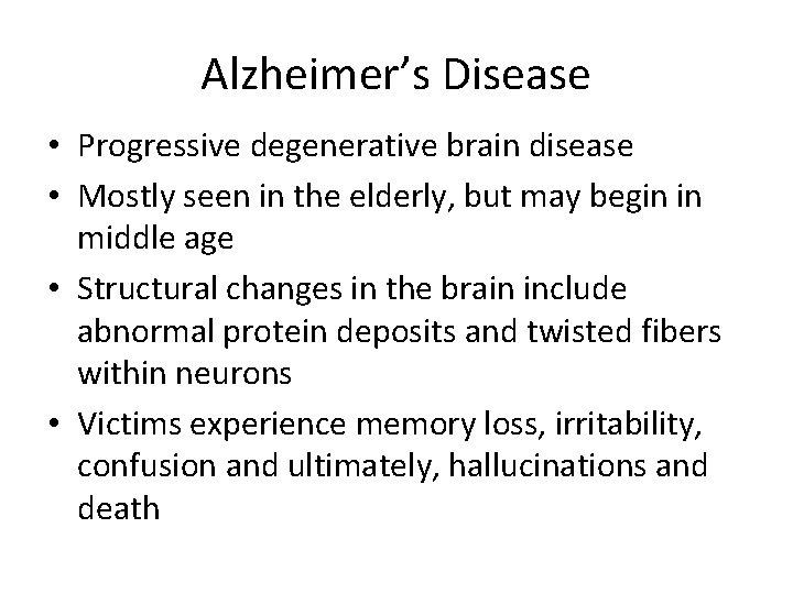 Alzheimer’s Disease • Progressive degenerative brain disease • Mostly seen in the elderly, but