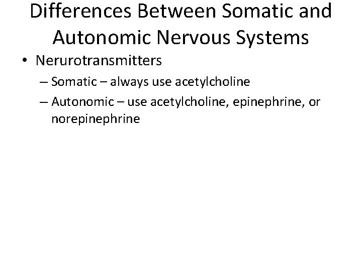 Differences Between Somatic and Autonomic Nervous Systems • Nerurotransmitters – Somatic – always use