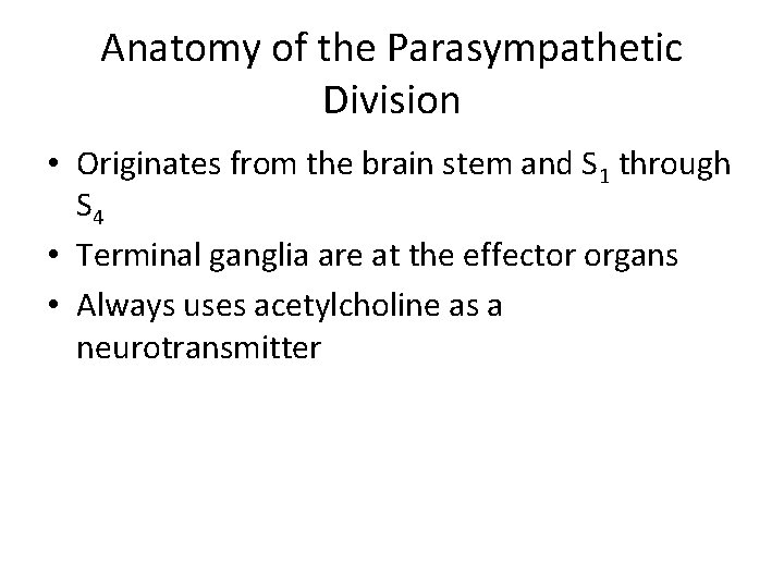 Anatomy of the Parasympathetic Division • Originates from the brain stem and S 1