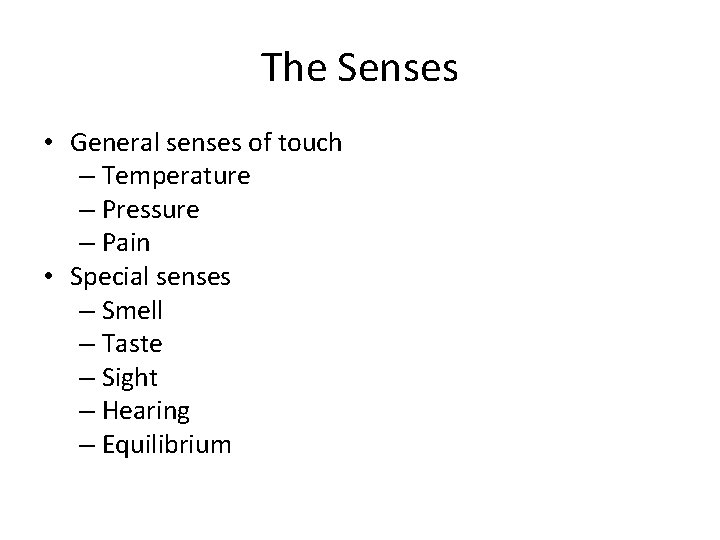 The Senses • General senses of touch – Temperature – Pressure – Pain •