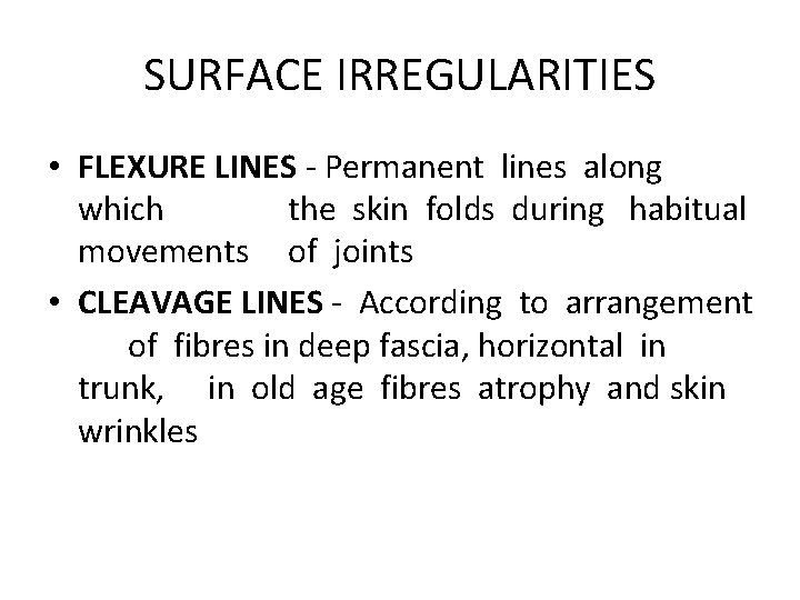 SURFACE IRREGULARITIES • FLEXURE LINES - Permanent lines along which the skin folds during