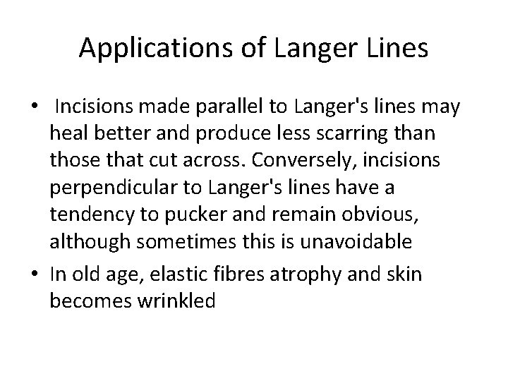 Applications of Langer Lines • Incisions made parallel to Langer's lines may heal better