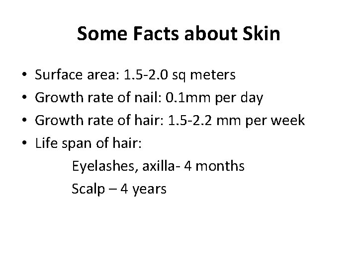Some Facts about Skin • Surface area: 1. 5 -2. 0 sq meters • Some Facts about Skin • Surface area: 1. 5 -2. 0 sq meters •