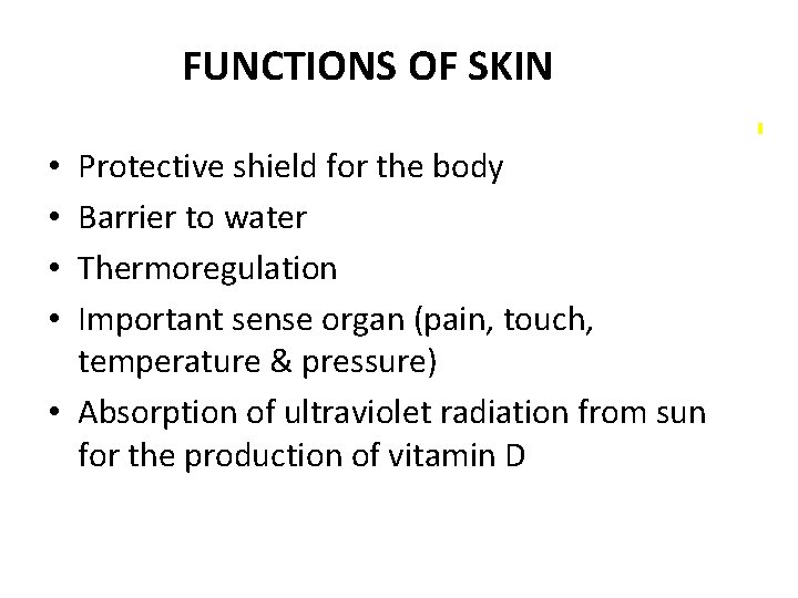  FUNCTIONS OF SKIN Protective shield for the body Barrier to water Thermoregulation Important