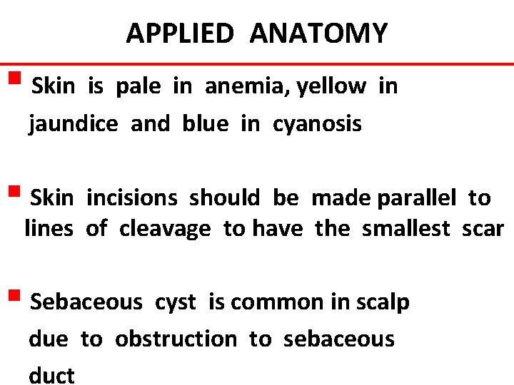 APPLIED ANATOMY § Skin is pale in anemia, yellow in jaundice and blue in