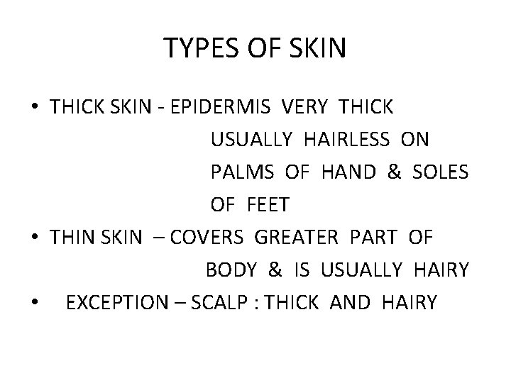 TYPES OF SKIN • THICK SKIN - EPIDERMIS VERY THICK USUALLY HAIRLESS ON PALMS TYPES OF SKIN • THICK SKIN - EPIDERMIS VERY THICK USUALLY HAIRLESS ON PALMS