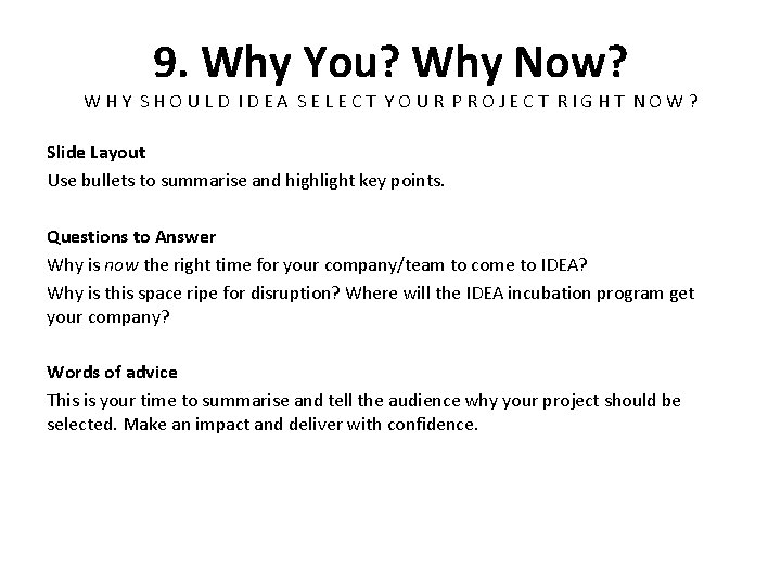 9. Why You? Why Now? WHY SHOULD IDEA SELECT YOUR PROJECT RIGHT NOW? Slide