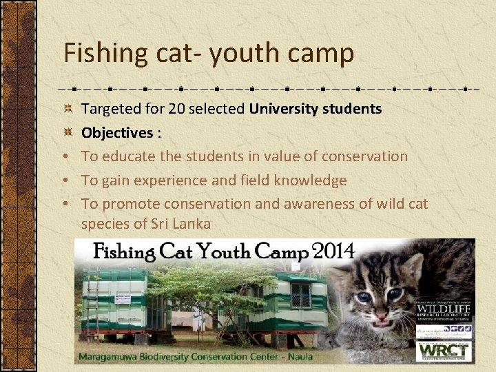 Fishing cat- youth camp Targeted for 20 selected University students Objectives : • To