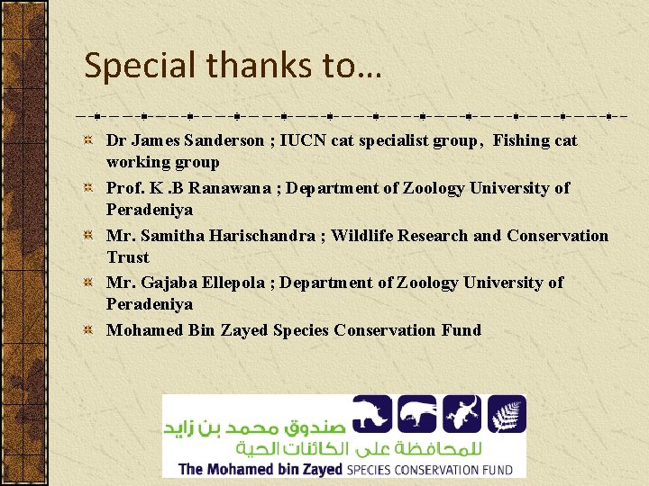 Special thanks to… Dr James Sanderson ; IUCN cat specialist group, Fishing cat working