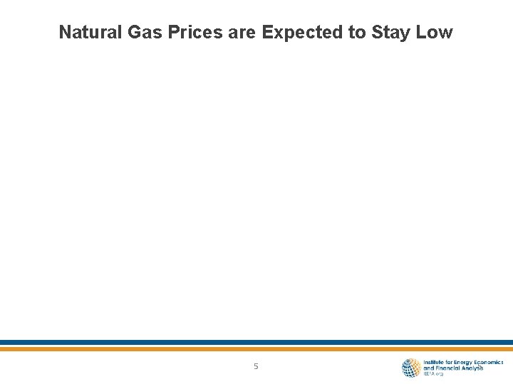 Natural Gas Prices are Expected to Stay Low 5 5 