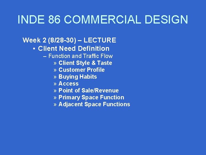 INDE 86 COMMERCIAL DESIGN Week 2 (8/28 -30) – LECTURE • Client Need Definition