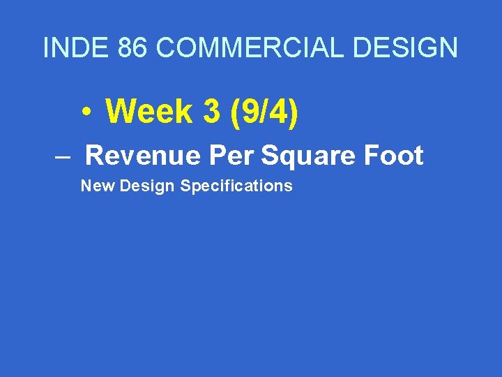 INDE 86 COMMERCIAL DESIGN • Week 3 (9/4) – Revenue Per Square Foot New