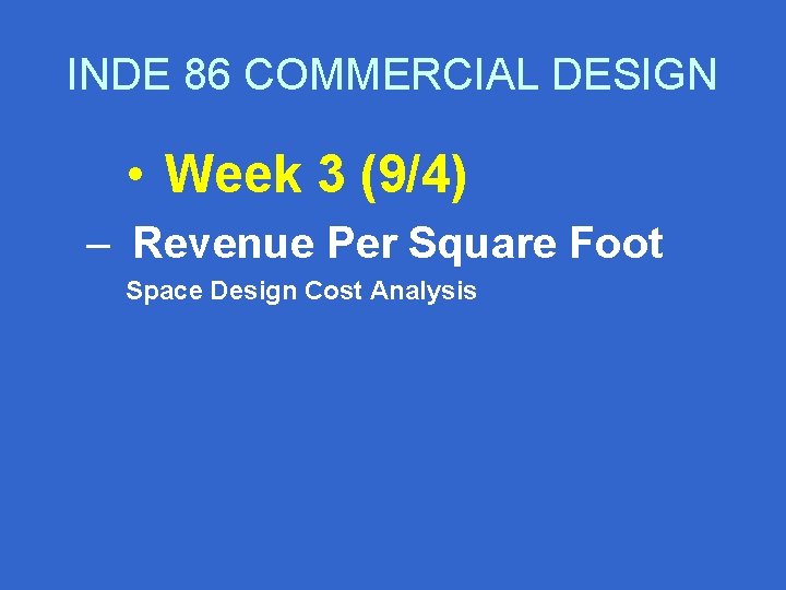 INDE 86 COMMERCIAL DESIGN • Week 3 (9/4) – Revenue Per Square Foot Space