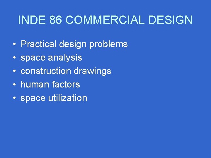 INDE 86 COMMERCIAL DESIGN • • • Practical design problems space analysis construction drawings INDE 86 COMMERCIAL DESIGN • • • Practical design problems space analysis construction drawings
