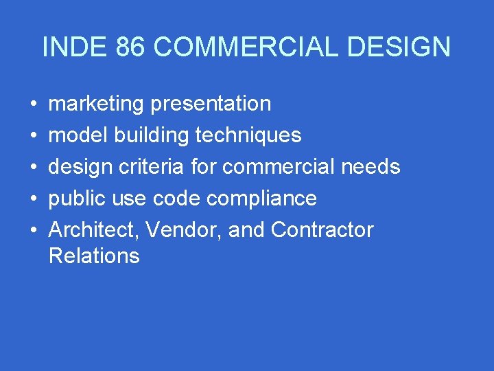 INDE 86 COMMERCIAL DESIGN • • • marketing presentation model building techniques design criteria